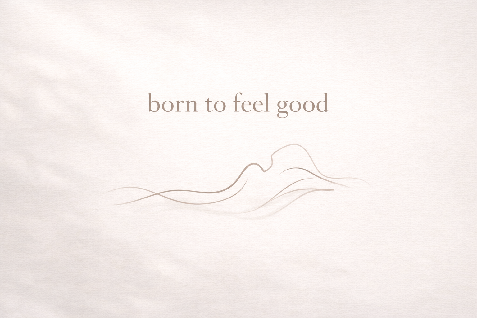 to feel good - for feeling good in your own skin.